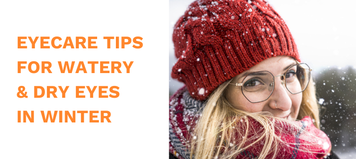 Eyecare Tips for Watery and Dry Eyes in Winter